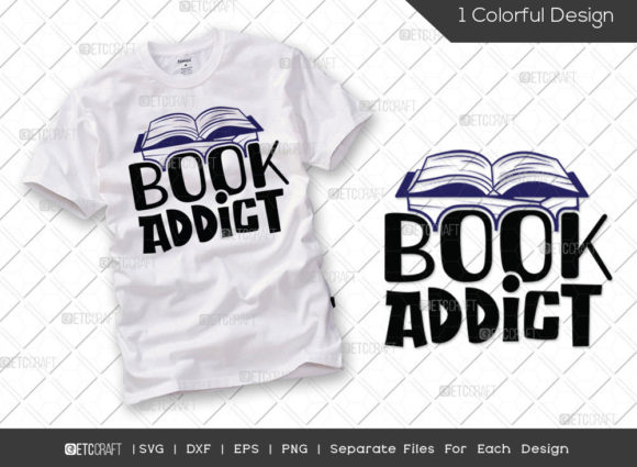Book Addict SVG Cut File Bookworm Svg Graphics T-Shirt Designs