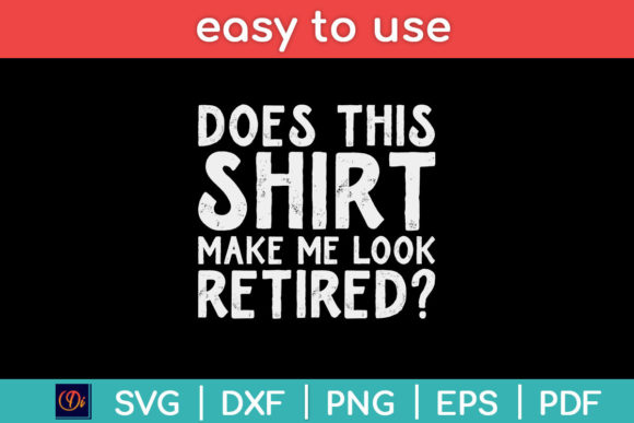 Does This Shirt Make Me Look Retired Svg Graphics & Print Templates Review
