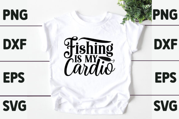 Fishing is My Cardio Graphics for T-Shirt Designs