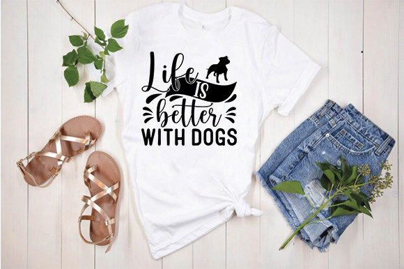 Funny Dog Svg Design, Life is Better Graphics and T-Shirt Designs