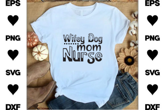 Funny Dog SVG Design, Wifey Dog Mom Nur Graphics and T-Shirt Designs