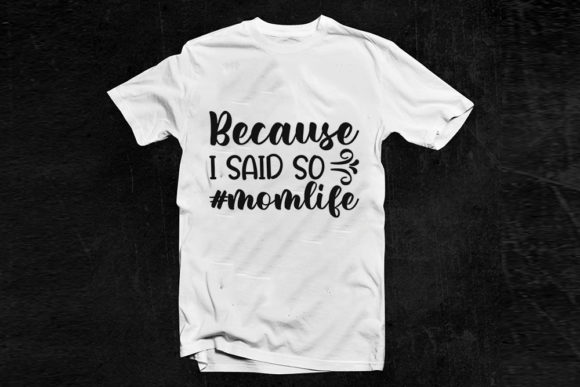 Funny Mom Life Svg Design, Because I Sai: Graphics for T-Shirt Designs