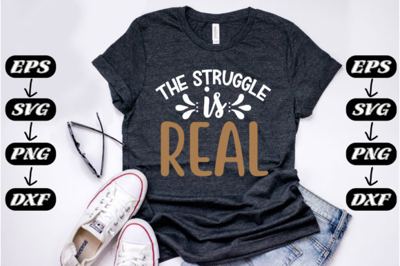 Funny Quotes, the Struggle is Real. Graphics for T-Shirt Designs