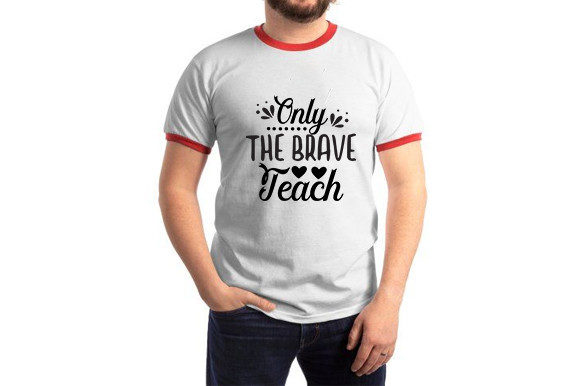 Funny Teacher SVG Design, Only the Brave Graphics and T-Shirt Designs