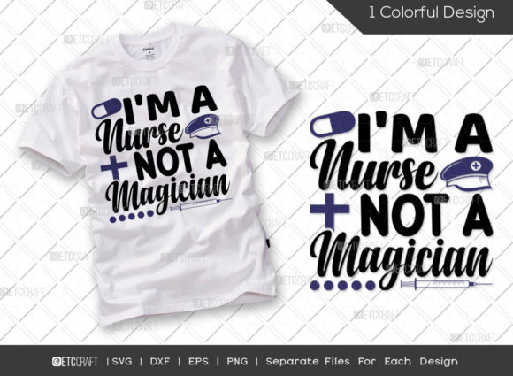 I m a Nurse Not a Magician SVG Cut File Graphics and T-Shirt Designs