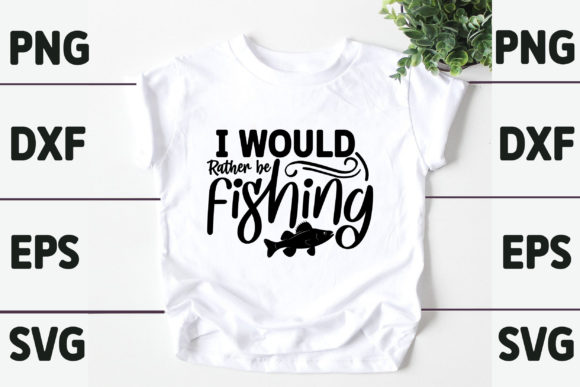 I Would Rather Be Fishing Graphics for T-Shirt Designs