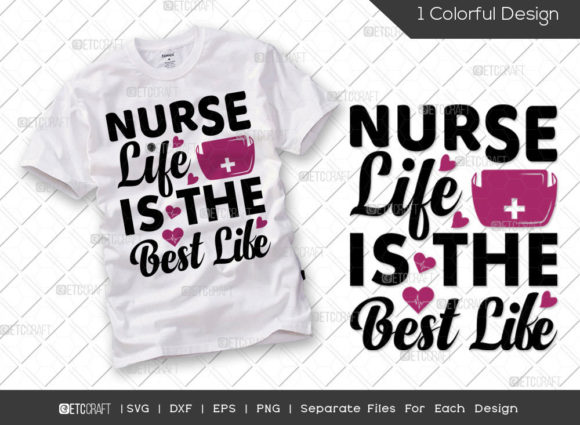 Nurse Life is the Best Life SVG Nurse Graphics and T-Shirt Designs